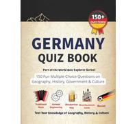 Germany Quiz Book: Test Your Knowledge of Geography, History & Culture: 150 Fun Multiple Choice and True or False Questions - Perfect for Kids, ... & Travel Lovers (World Quiz Explorer Series)