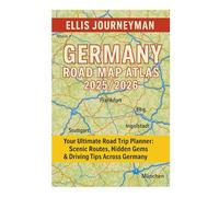 GERMANY ROAD MAP ATLAS 2025/2026: YOUR ULTIMATE ROAD TRIP PLANNER, SCENIC ROUTES, HIDDEN GEMS & DRIVING TIPS ACROSS GERMANY