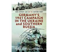 Germany’s 1941 Campaign in the Ukraine and Southern Russia : How Germany Lost on the Eastern Front