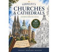 Germany’s Churches & Cathedrals: Coloring Book for Adults | 30 Detailed Illustrations | Relaxation, Mindfulness & Creative Escape (Coloring Journey Through Germany’s Heritage)