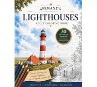 Germany’s Lighthouses: Coloring Book for Adults | 30 Detailed Illustrations | Relaxation, Mindfulness & Creative Escape (Coloring Journey Through Germany’s Heritage)