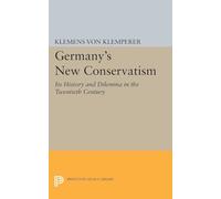 Germany`s New Conservatism - Its History and Dilemma in the Twentieth Century: 1947 (Princeton Legacy Library)