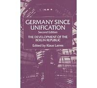 Germany since Unification: The Development of the Berlin Republic