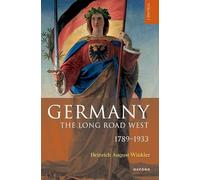 Germany: The Long Road West: Volume 1: 1789-1933