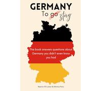 Germany to Stay: This book answers questions about Germany you didn't even know you had