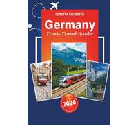 Germany Train Travel Guide 2026: Explore Top Attractions, Scenic Routes, Local Experiences and Tips in Berlin, Munich, Hamburg and Beyond for Rail Adventure in Europe