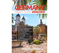 GERMANY TRAVEL GUIDE 2026/2027: The Only Guide You’ll Need for an unforgettable Trip: Local Recommendation, Hidden Gems, Insider Tips and Must-See Attractions
