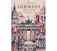 Germany Travel Journal: 100 Prompts to Write, Sketch, Place Photos & Collect German Memories
