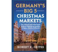 Germany's Big 5 Christmas Markets: The Ultimate 2025-2026 Travel Guide to Nuremberg, Dresden, Cologne, Frankfurt & Munich. (EasyTravel Guides)