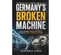 GERMANY'S BROKEN MACHINE: Follow the Money, Protect Your Wealth, and Survive Europe's Economic Breakdown: 62 (Global Crisis Investing Series)