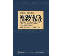 Germany's Conscience: Friedrich Meinecke: Champion of German Historicism (Time - Meaning - Culture)