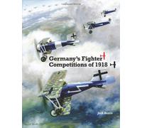 Germany's Fighter Competitions of 1918: A Centennial Perspective on Great War Airplanes: Volume 8 (Great War Aviation Centennial Series)