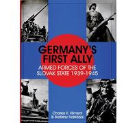 GERMANYS FIRST ALLY: Armed Forces of the Slovak State, 1939-1945 (Schiffer Military History)