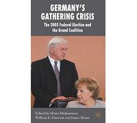Germany's Gathering Crisis: The 2005 Federal Election and the Grand Coalition (New Perspectives in German Political Studies)