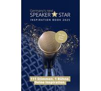 Germany's next Speaker Star Inspiration Book 2025 - 111 Stimmen. 1 Bühne. Deine Inspiration.: Inklusive der Top 100 Videobotschaften