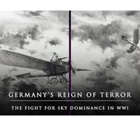 Germany's Reign of Terror: The Fight for Sky Dominance in WW1