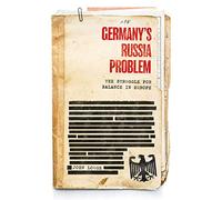 Germany's Russia Problem: The Struggle for Balance in Europe (Russian Strategy and Power)