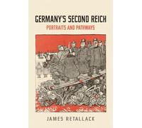 Germany's Second Reich: Portraits and Pathways (German and European Studies)