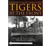 Germany's Tiger Tanks Series Tigers at the Front : A Photo Study