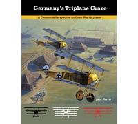 Germany's Triplane Craze: A Centennial Perspective on Great War Airplanes: Volume 7 (Great War Aviation Centennial Series)