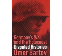 Germany's War and the Holocaust: Disputed Histories