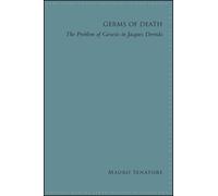 Germs of Death : The Problem of Genesis in Jacques Derrida