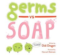 Germs vs. Soap: A Silly Hygiene Book about Washing Hands! (Hilarious Hygiene Battle)