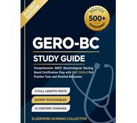 Gero-Bc Certification Study Guide: Comprehensive ANCC Gerontological Nursing Board Certification Prep with 500 Full Practice Questions and Detailed Rationales