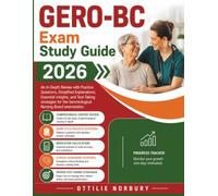GERO-BC Exam Study Guide 2026: An In-Depth Review with Practice Questions, Simplified Explanations, Essential Insights, and Test-Taking strategies for the Gerontological Nursing Board examination