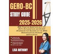 GERO-BC STUDY GUIDE 2025-2026: 800 Practice Questions with In-Depth Explanations and Expert Strategies for Success on the ANCC Gerontological Nursing Certification