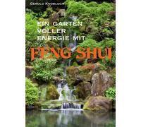 Gerold Knobloch Ein Garten voller Energie mit Feng Shui (Paperback)