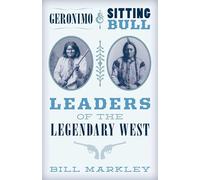 Geronimo and Sitting Bull: Leaders of the Legendary West