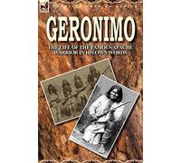 Geronimo: the Life of the Famous Apache Warrior in His Own Words