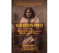 Geronimo: The True Story of America's Most Ferocio