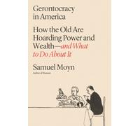 Gerontocracy in America : How the Old Are Hoarding Power and Wealth-and What to Do About It