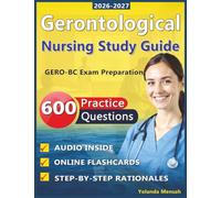 Gerontological Nursing Study Guide: 600 Practice Questions with Step-by-Step Rationales for GERO-BC Exam Preparation