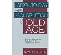 Gerontology and the Construction of Old Age