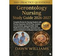 Gerontology Nursing Study Guide 2026-2027: Complete Review for Nursing Students with Practice Questions, NCLEX Prep, Geriatric Care Essentials, Aging ... and Gerontological Certification Exam Secrets
