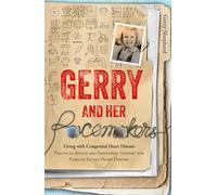 Gerry and Her Pacemakers: Living with Congenital Heart Disease - Practical Advice and Emotional Support for Families Facing Heart Disease