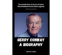 Gerry Conway a Biography: The Untold Story of the Co-Creator Who Redefined Comic Book Legends (Biographies of Extraordinary Figures)