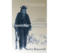 Gerry, Get Your Gun: The Legendary Life of Hunting Guide Gerry Bracewell