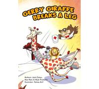 Gerry Giraffe Breaks a Leg: A hilarious read aloud book about friendship, perseverance, and orthopedic surgery