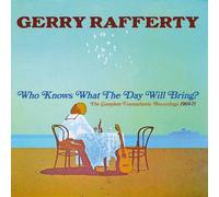 Gerry Rafferty Who Knows What the Day Will Bring? (The Complete Transatlantic