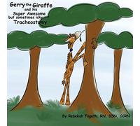 Gerry the Giraffe and his Super Awesome but sometimes icky Tracheostomy