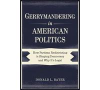 Gerrymandering in American Politics: How Partisan Redistricting Is Shaping Democracy and Why It’s Legal