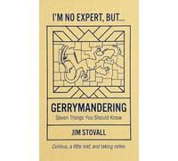 Gerrymandering: Seven Things You Should Know (I'M NO EXPERT, BUT:)