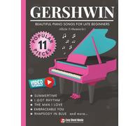 GERSHWIN - Beautiful Piano Songs for Late Beginners: 11 Famous Pieces: Summertime, Rhapsody in Blue, Embraceable You, Somebody Loves Me - Easy Piano ... (Beautiful Piano Songs by Classical Masters)