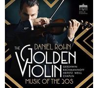 Daniel Rohn - The Golden Violin - Music Of The 20 S - Gershwin; Rachmaninoff; Heifetz; Weill; Chaplin