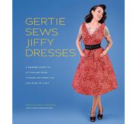 Gertie Sews Jiffy Dresses: A Modern Guide to Stitch-and-Wear Vintage Patterns Yo