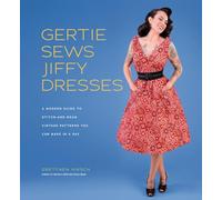 Gertie Sews Jiffy Dresses: A Modern Guide to Stitch-and-Wear Vintage Patterns You Can Make in a Day (Gertie's Sewing)